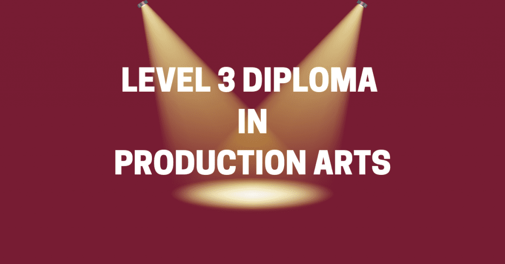 LEVEL 3 BTEC in Production Arts
