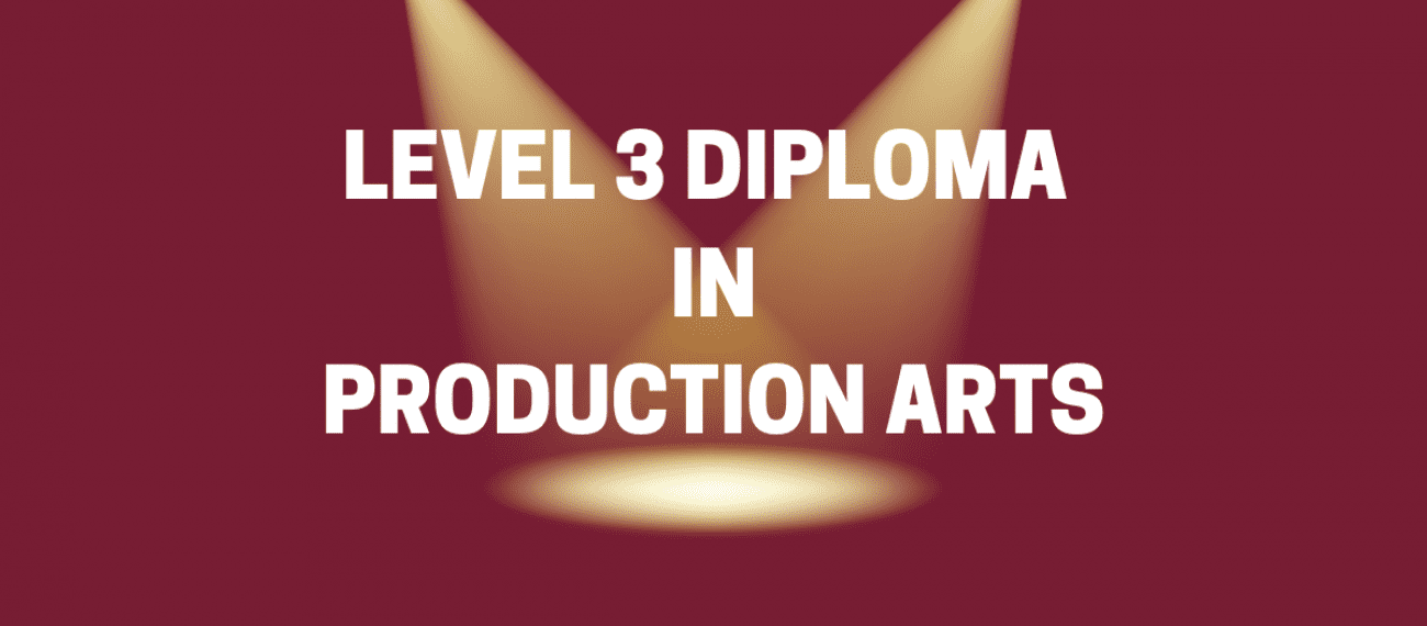 LEVEL 3 BTEC in Production Arts